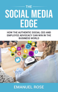 The Social Media Edge: How the Authentic Social CEO and Employee Advocacy Can Win in the Business World