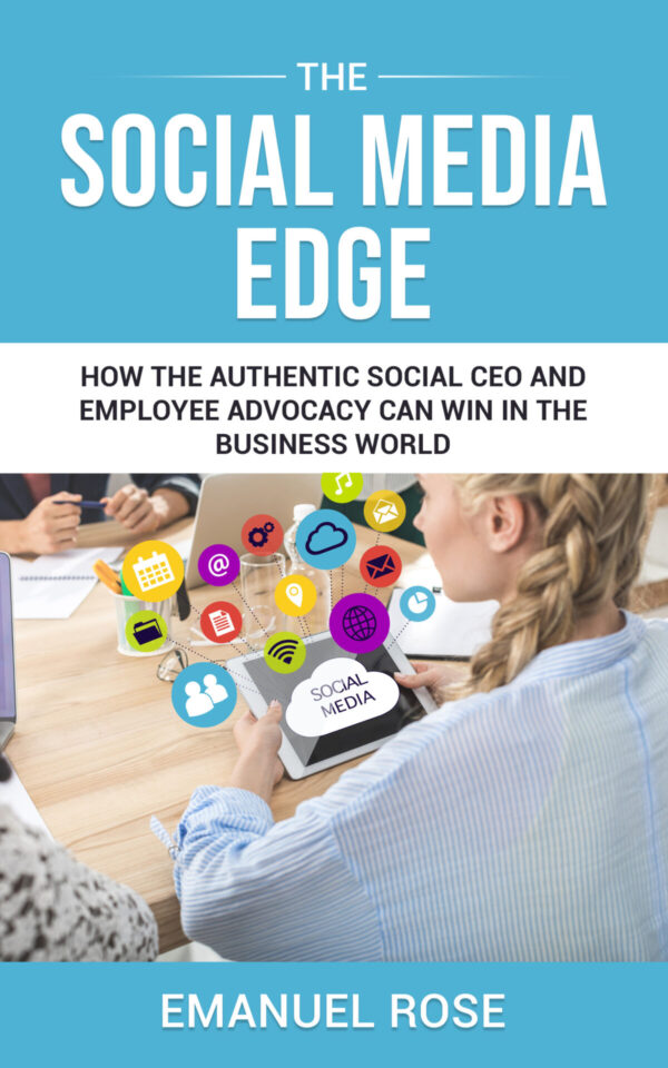 The Social Media Edge: How the Authentic Social CEO and Employee Advocacy Can Win in the Business World